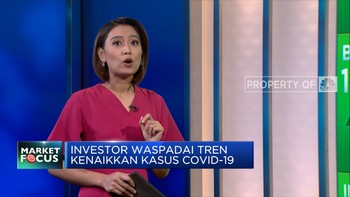 Market Focus: Investor Waspadai Tren Kenaikan Covid-19