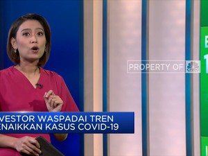 Market Focus: Investor Waspadai Tren Kenaikan Covid-19