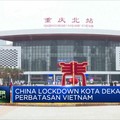 China Lockdown Kota Dekat Perbatasan Vietnam