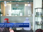 Bank Syariah Indonesia Akan Caplok BTN Syariah