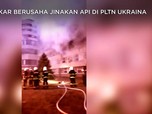 Menegangkan! Begini Upaya Damkar Jinakkan Api di PLTN Ukraina