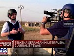 Tak Hanya Warga Sipil, Serangan Rusia Tewaskan 2 Jurnalis