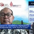 Bahaya Skimming Mengintai Perbankan! Ini Kata OJK