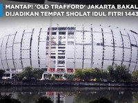 Mantap! 'Old Trafford' Jakarta Jadi Tempat Salat Idul Fitri