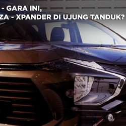 Gara - Gara Ini, Avanza - Xpander di Ujung Tanduk?