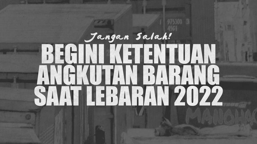 Infografis: Jangan Salah! Begini Ketentuan Angkutan Barang Saat Lebaran 2022
