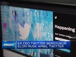 Ex CEO Twitter Bersyukur Elon Musk Ambil Twitter