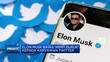 Elon Musk Bawa 'Mimpi Buruk' Kepada Karyawan Twitter