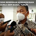 Video: ESDM Beberkan Kemungkinan Harga BBM Bakal Turun
