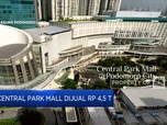 Mal Central Park Dijual Rp 4,5 Triliun