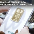 Harga Emas Tembus 1 Juta, Saatnya Serok atau Ambil Cuan?