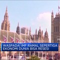 Video: Warning IMF, Sepertiga Ekonomi Dunia Bisa Resesi