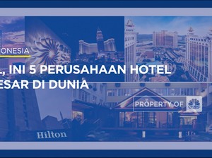  Gokil, Ini 5 Perusahaan Hotel Terbesar di Dunia