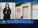 Ramai-Ramai Pabrik Dijual, Gelombang PHK 'Menghantui'