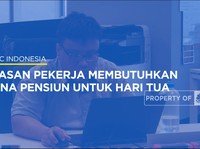 Alasan Pekerja Membutuhkan Dana Pensiun Untuk Hari Tua