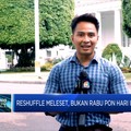 Video: Reshuffle Meleset, Bukan Rabu Pon Hari Ini