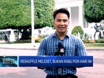 Video: Reshuffle Meleset, Bukan Rabu Pon Hari Ini