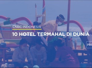  Ini 10 Hotel Termahal di Dunia, Tertarik?