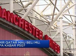 Video: Emir Qatar Mau Beli MU, Nasib PSG Gimana?