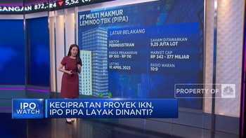 Video: Kecipratan Proyek IKN, IPO Saham PIPA Layak Dinanti?