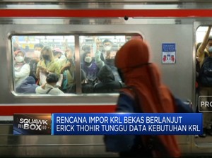 Video: KAI Mau Impor Kereta, Erick Thohir: Tunggu Rekap Data
