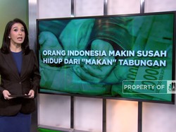 Orang Indonesia Makin Susah, Hidup Dari "Makan" Tabungan