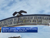 BKPM Jamin Proyek Rempang Eco City Berlanjut!