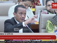 DPR Tanya Bahlil Soal Munculnya Tomy Winata di Proyek Rempang