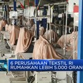 6 Perusahaan Tekstil RI Rumahkan Lebih 5.000 Orang