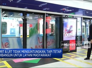 MRT & LRT Tak Untung, Tetap Dibangun Tuk Layani Masyarakat