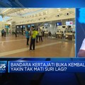 Bandara Kertajati Buka Kembali, Yakin Tak Mati Suri Lagi
