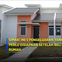 Simak! Ini 5 Pengeluaran Yang Perlu Disiapkan Setelah Beli Rumah