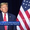 Video:Trump Tak Beri Bantuan Perang Ke Ukraina Jika Jadi Presiden Lagi