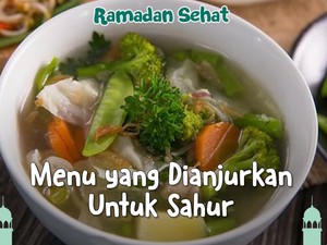 Makanan Berkuah Dianjurkan Disantap Saat Sahur, Kenapa?