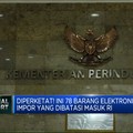 Video: Cek! Ini Daftar Barang Elektronik Impor yang Dibatasi Masuk RI