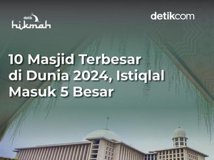10 Masjid Terbesar di Dunia Versi 2024, Ada Istiqlal!