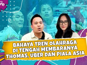 Bahaya Tren Olahraga di Tengah Membaranya Thomas, Uber, dan Piala Asia