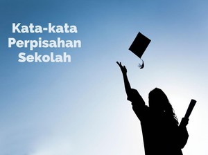 55 Kata-kata Perpisahan Sekolah untuk Teman hingga Guru Tersayang