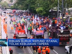 Video: Ribuan Buruh 'Kepung' Istana, Tolak Kebijakan Tapera