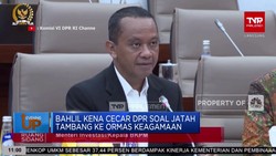 Video: Bahlil Dicecar DPR Soal Jatah Tambang ke Ormas Keagamaan
