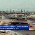 Video : Komisi VII DPR Sepakati Lifting Minyak di 2025