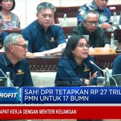 Banyak BUMN Sakit, Kenapa DPR Restui Kemenkeu Beri PMN Rp27 Triliun?