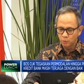 Bos OJK Tegaskan Permodalan & Penyaluran Kredit Bank Masih Terjaga