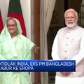 Video: Ditolak India, Eks PM Bangladesh Kabur Ke Eropa