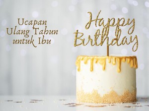 40 Kata-kata Ulang Tahun untuk Ibu Tersayang yang Menyentuh Hati