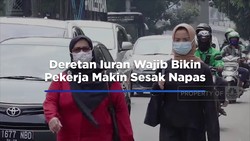 Video: Deretan Iuran Wajib Bikin Pekerja Makin Sesak Napas