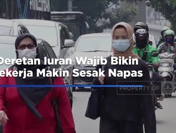 Video: Deretan Iuran Wajib Bikin Pekerja Makin Sesak Napas