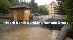 Video: Ngeri! Banjir Bandang Hantam Eropa