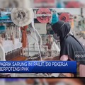 Video : Pabrik Sarung Ini Pailit, 510 Pekerja Berpotensi PHK