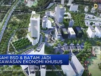 Video: Sah! BSD & Batam Jadi Kawasan Ekonomi Khusus